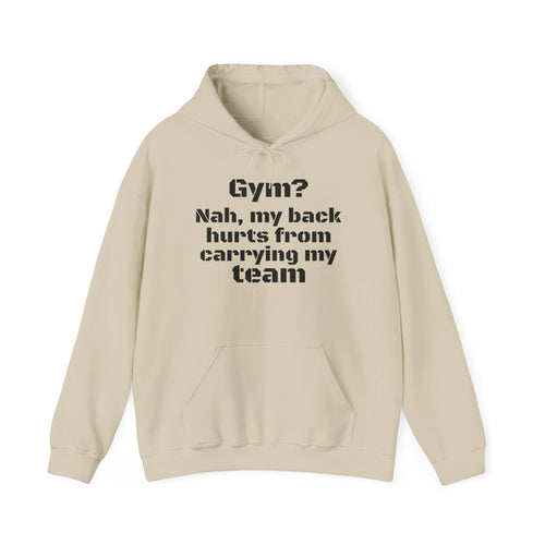 Gym? Nah. My Back Hurts From Carrying My Team Hoodie — Funny Team Player Pullover